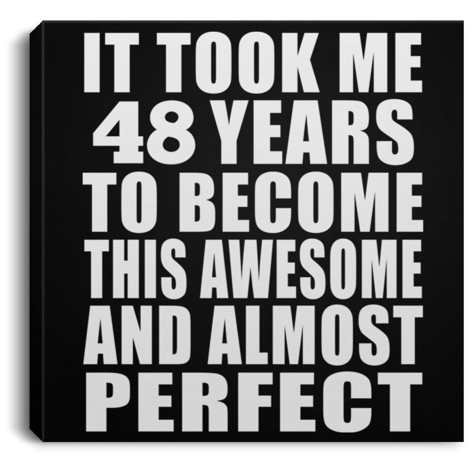 48th Birthday Took 48 Years To Become Awesome & Perfect - Canvas Square