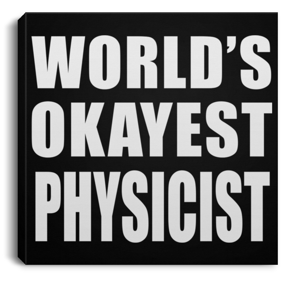 World's Okayest Physicist - Canvas Square