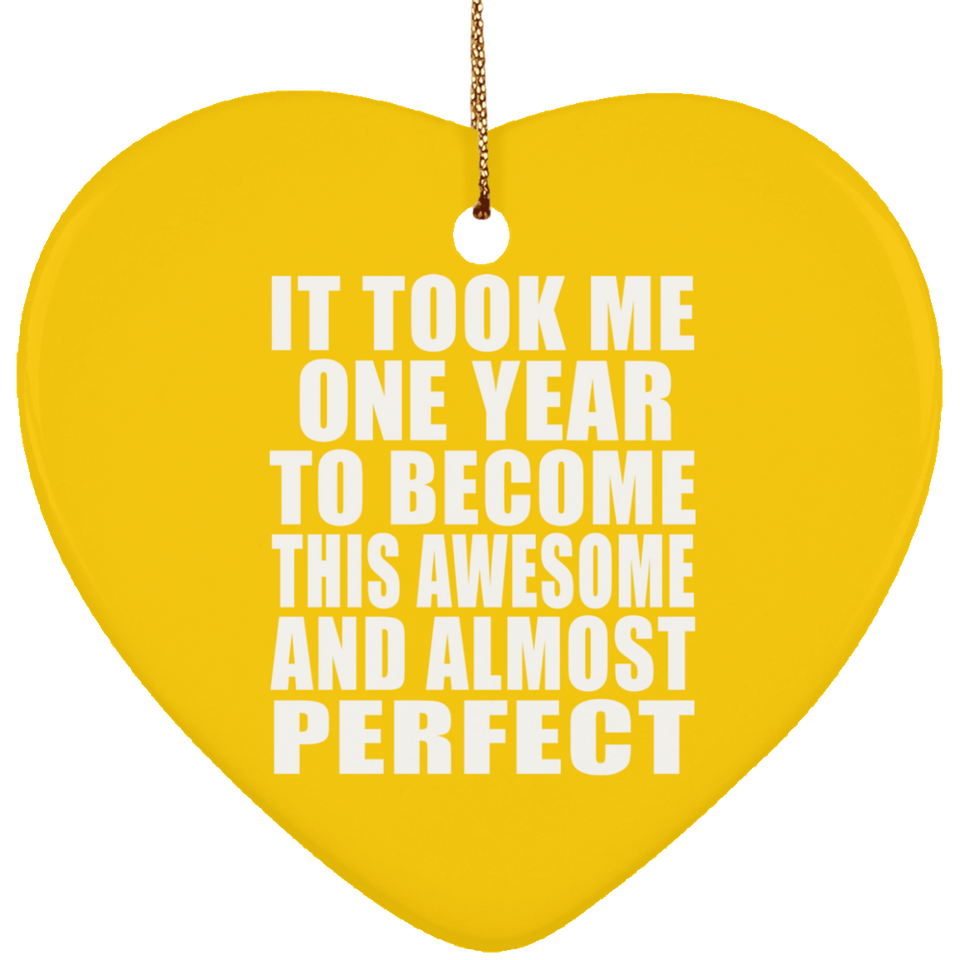 1st Birthday Took 1 Year To Become Awesome & Perfect - Heart Ornament