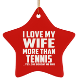 I Love My Wife More Than Tennis - Star Ornament