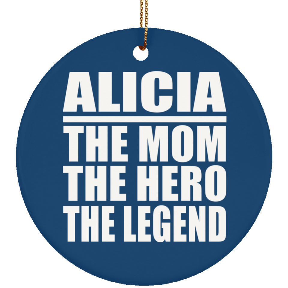Alicia The Mom The Hero The Legend - Circle Ornament