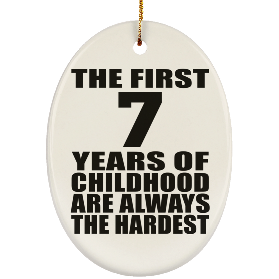 7th Birthday First 7 Years of Childhood Are The Hardest - Oval Ornament