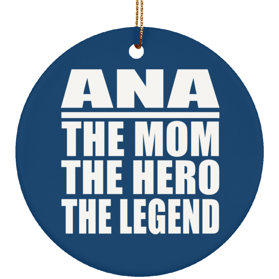 Ana The Mom The Hero The Legend - Circle Ornament