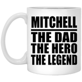 Mitchell The Dad The Hero The Legend - 11 Oz Coffee Mug