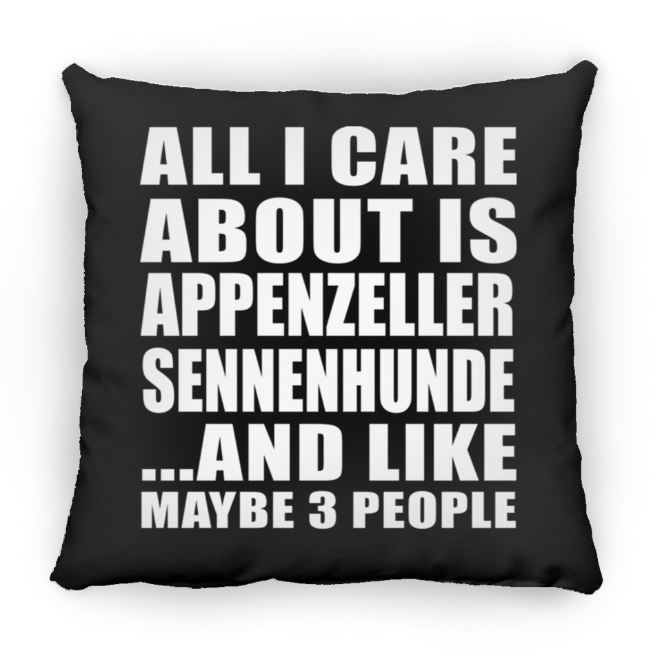 All I Care About Is Appenzeller Sennenhunde - Throw Pillow Black