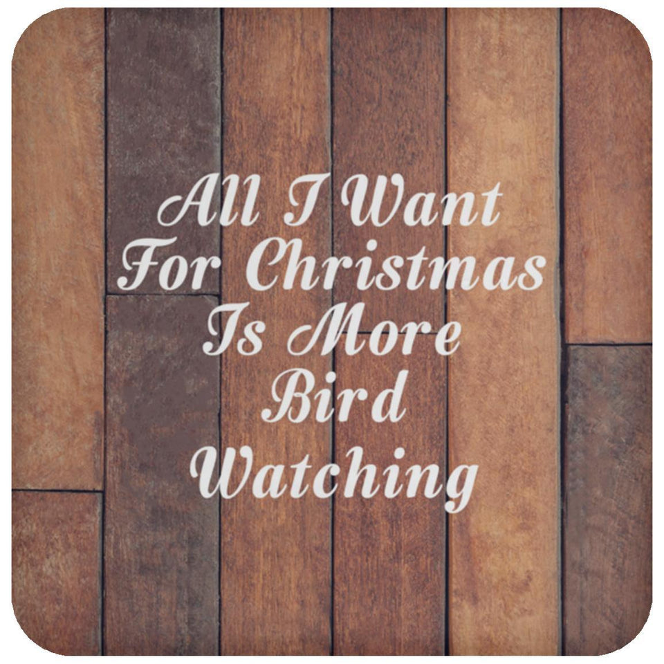 All I Want For Christmas Is More Bird Watching - Drink Coaster E