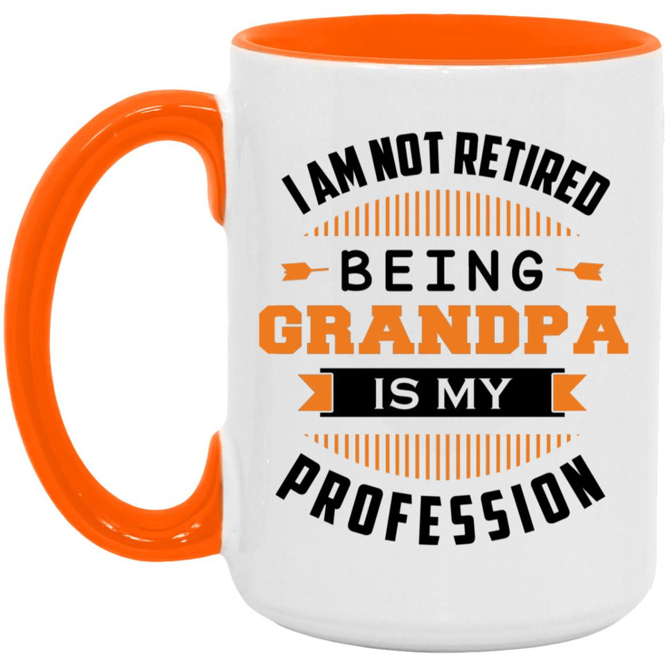 I Am Not Retired, Being Grandpa Is My Profession - 15oz Accent Mug Orange