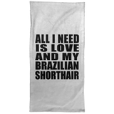 All I Need Is Love And My Brazilian Shorthair - Hand Towel