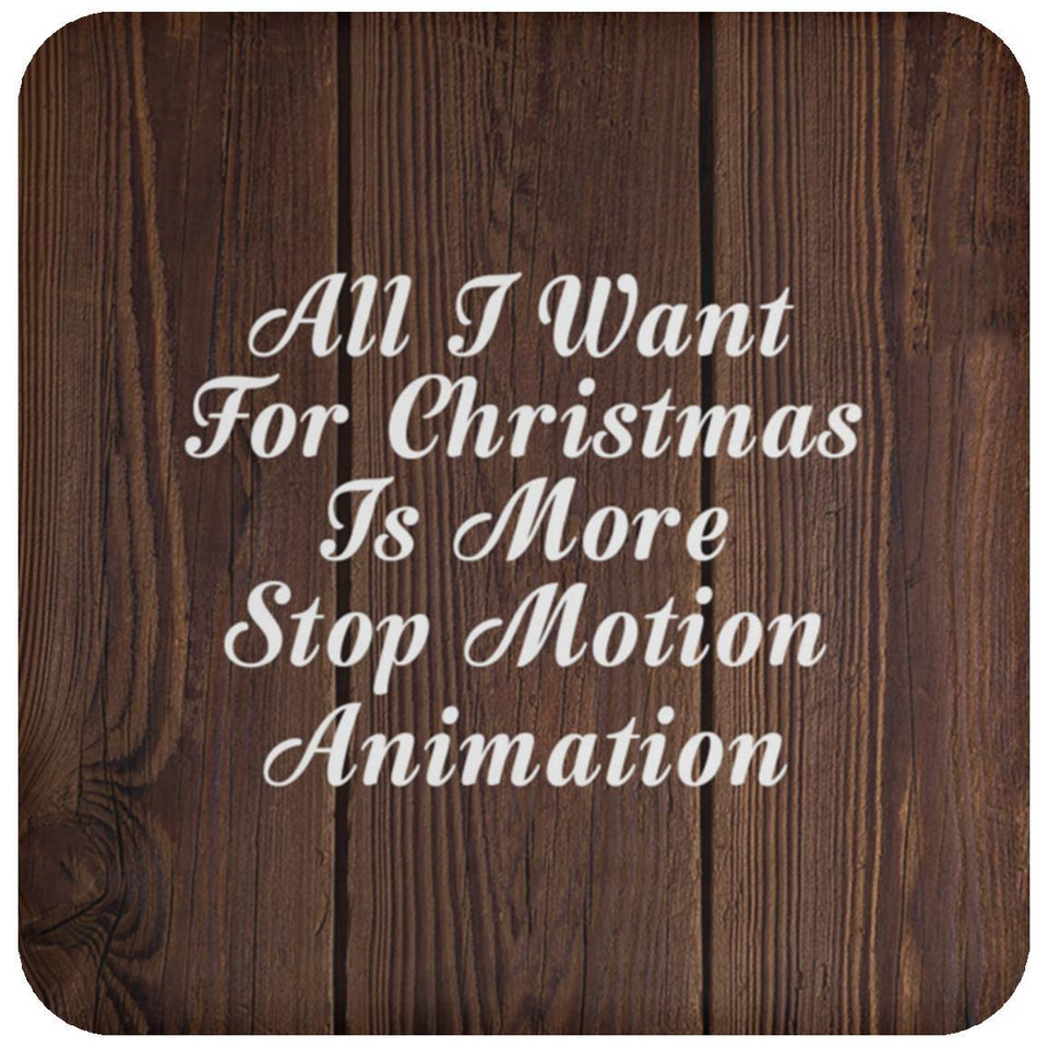 All I Want For Christmas Is More Stop Motion Animation - Drink Coaster D