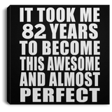 82nd Birthday Took 82 Years To Become Awesome & Perfect - Canvas Square