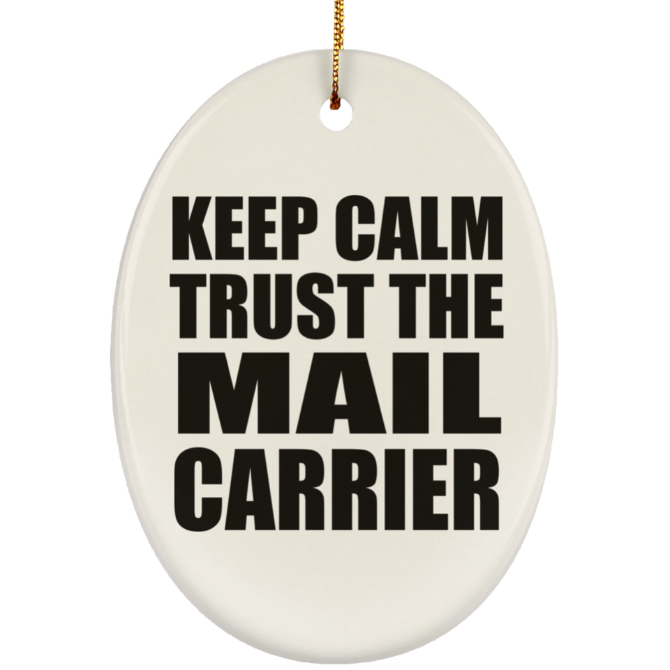 Keep Calm and Trust The Mail Carrier - Oval Ornament