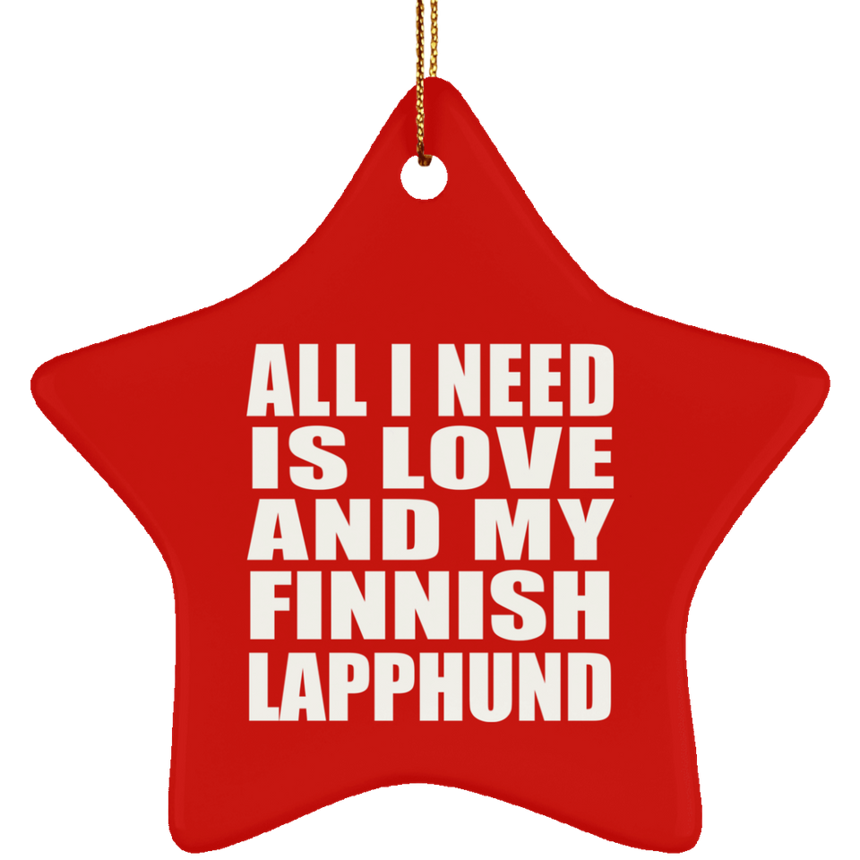 All I Need Is Love And My Finnish Lapphund - Star Ornament