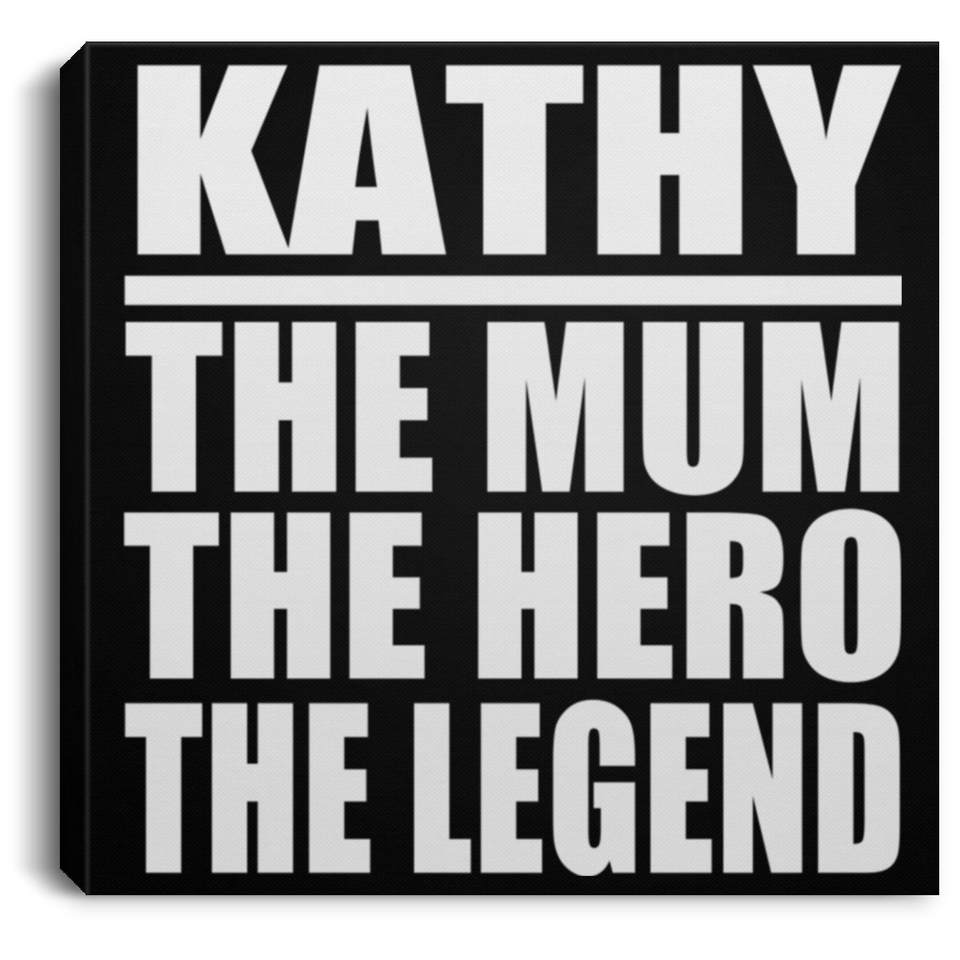Kathy The Mum The Hero The Legend - Canvas Square