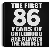 86th Birthday First 86 Years of Childhood Are The Hardest - Canvas Square