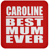 Caroline Best Mum Ever - Drink Coaster