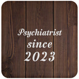 Psychiatrist Since 2023 - Drink Coaster D