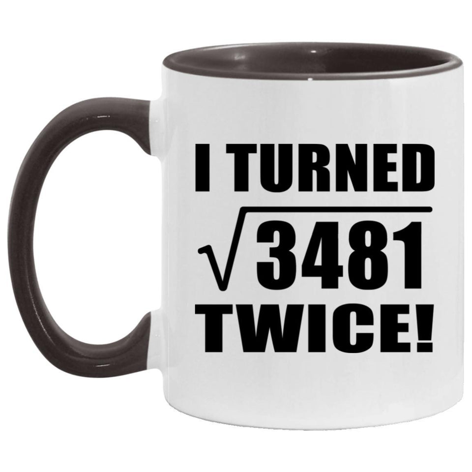 118th Birthday I Turned Square Root of 3481 Twice - 11oz Accent Mug Black