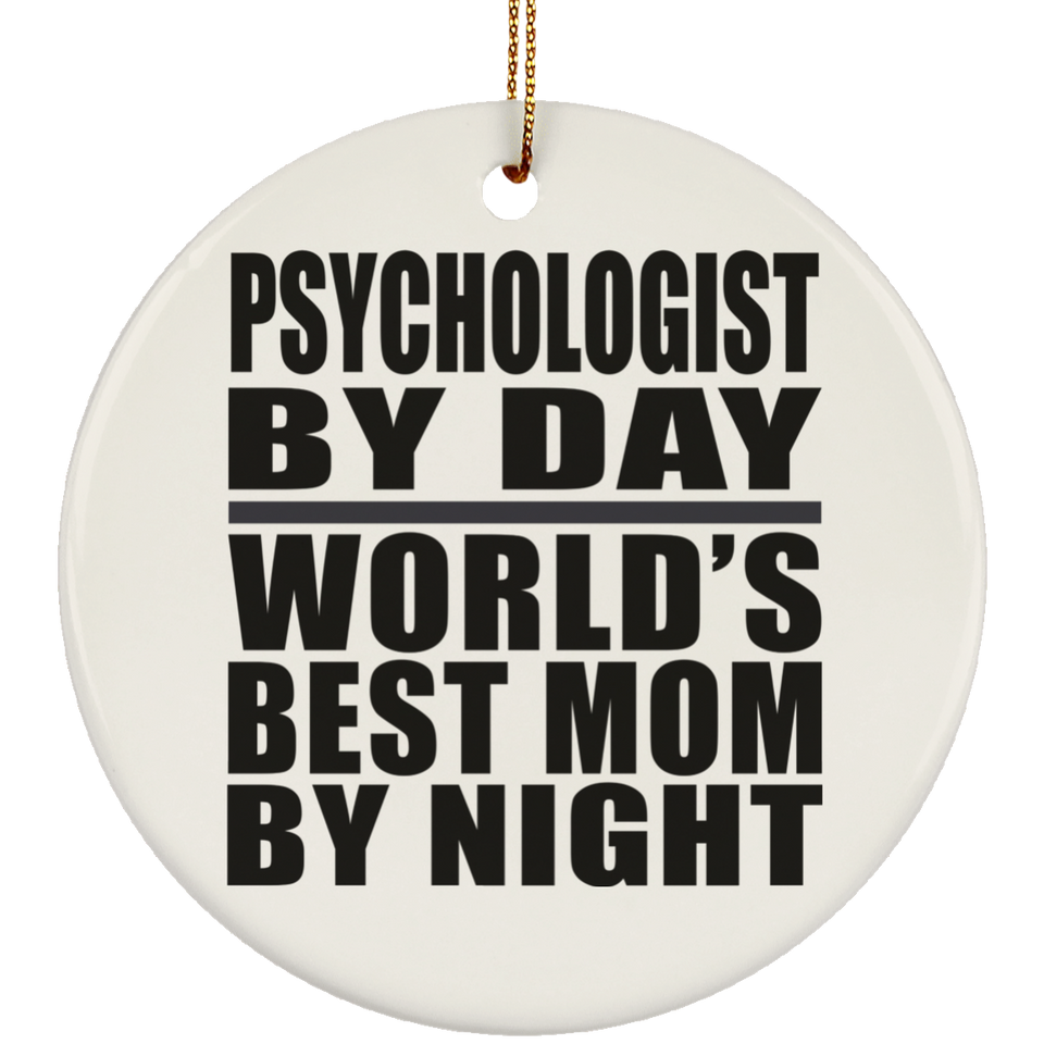 Psychologist By Day World's Best Mom By Night - Circle Ornament