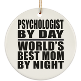 Psychologist By Day World's Best Mom By Night - Circle Ornament