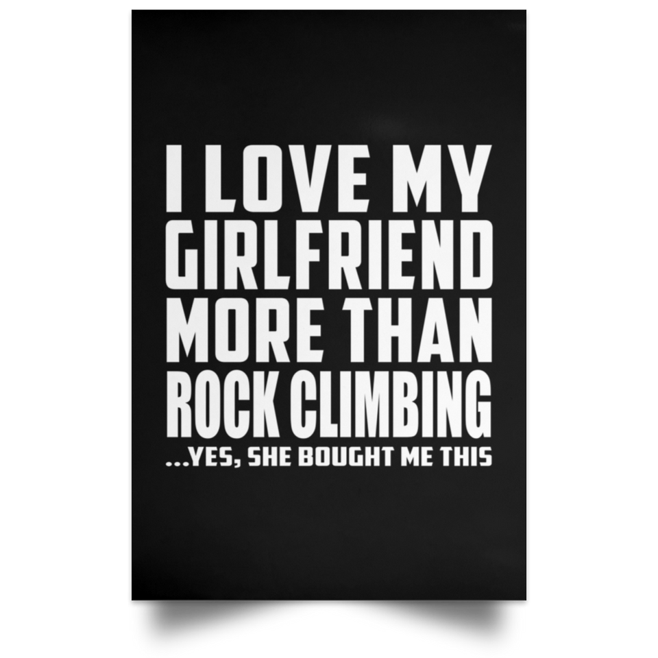 I Love My Girlfriend More Than Rock Climbing - Poster Portrait
