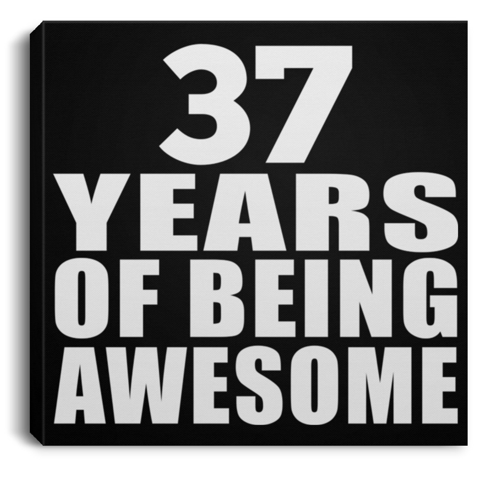 37th Birthday 37 Years Of Being Awesome - Canvas Square