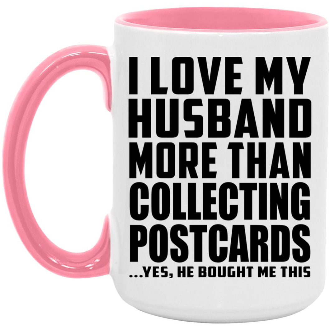 I Love My Husband More Than Collecting Postcards - 15oz Accent Mug Pink