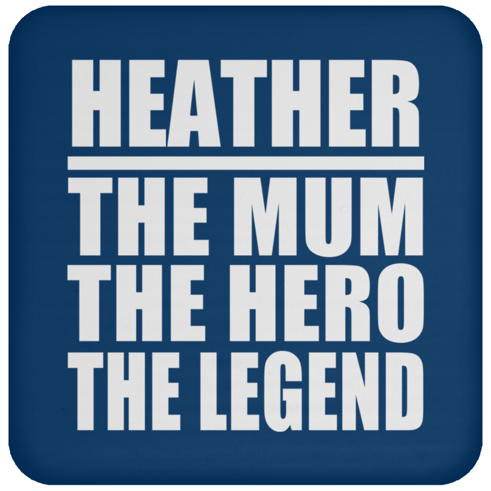 Heather The Mum The Hero The Legend - Drink Coaster