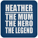 Heather The Mum The Hero The Legend - Drink Coaster