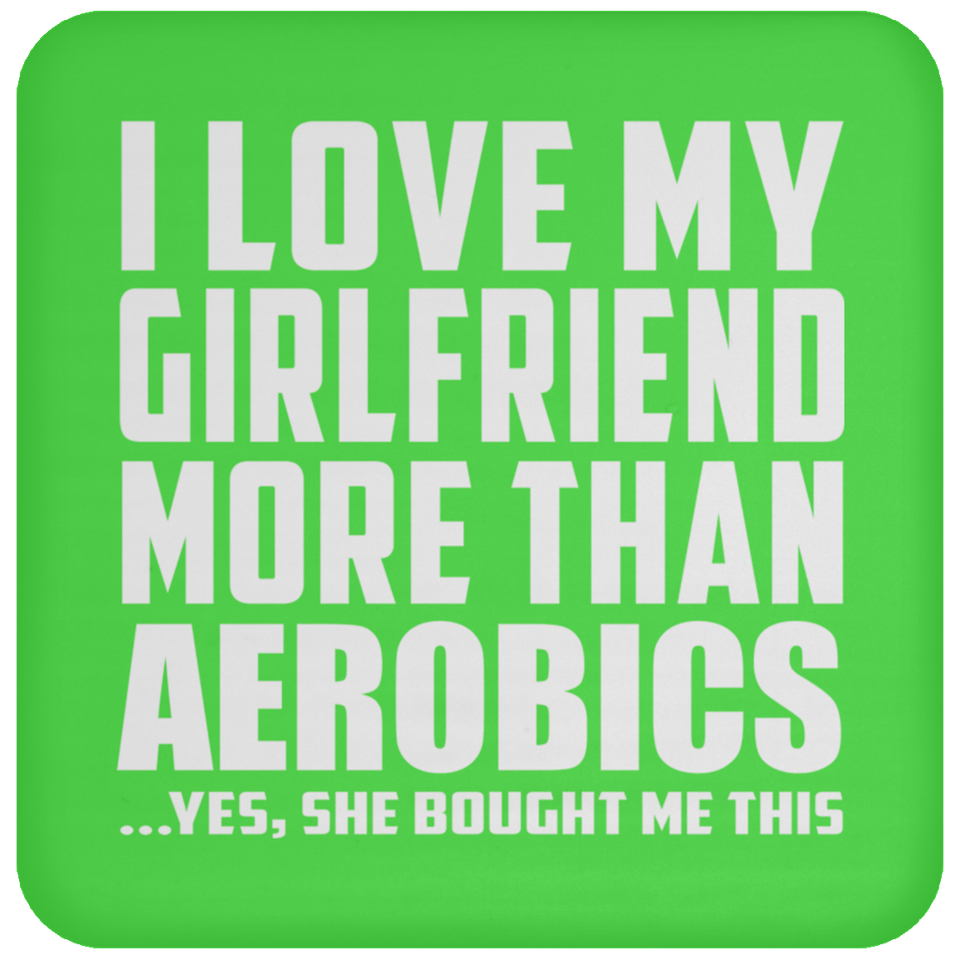 I Love My Girlfriend More Than Aerobics - Drink Coaster