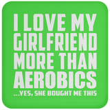 I Love My Girlfriend More Than Aerobics - Drink Coaster