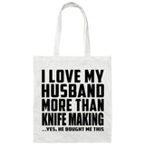 I Love My Husband More Than Knife Making - Tote Bag White