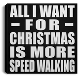 All I Want For Christmas Is More Speed Walking - Canvas Square