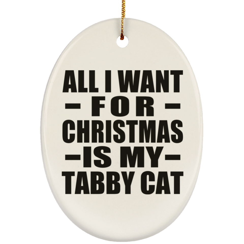All I Want For Christmas Is My Tabby Cat - Oval Ornament