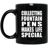 Collecting Fountain Pens Makes Life Special - 11oz Coffee Mug Black