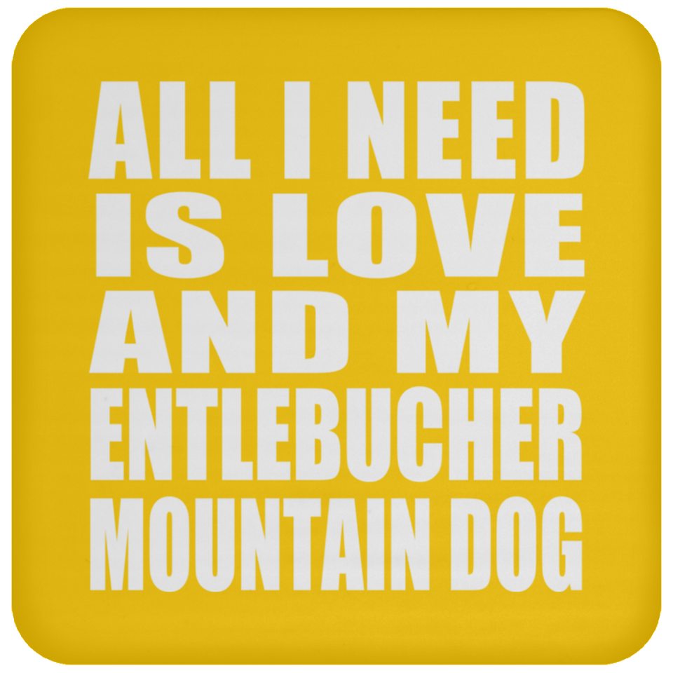 All I Need Is Love And My Entlebucher Mountain Dog - Drink Coaster