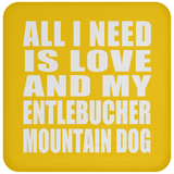 All I Need Is Love And My Entlebucher Mountain Dog - Drink Coaster