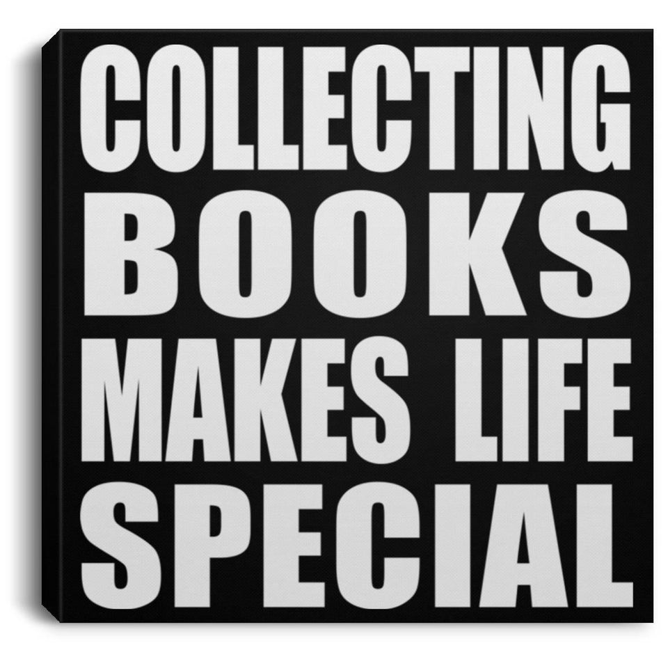 Collecting Books Makes Life Special - Canvas Square