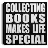 Collecting Books Makes Life Special - Canvas Square