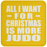 All I Want For Christmas Is More Judo - Coaster