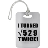 46th Birthday I Turned Square Root of 529 Twice - Luggage Bag Tag