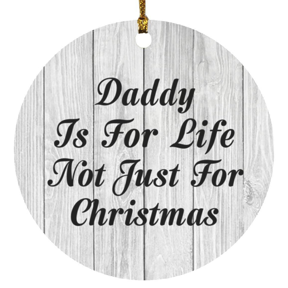 Daddy Is For Life Not Just For Christmas - Circle Ornament F