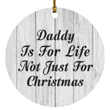 Daddy Is For Life Not Just For Christmas - Circle Ornament F