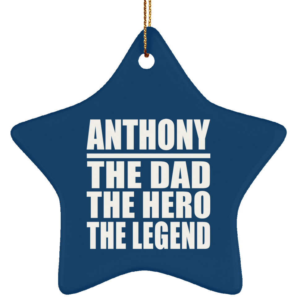 Anthony The Dad The Hero The Legend - Star Ornament