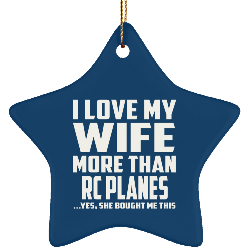 I Love My Wife More Than RC Planes - Star Ornament