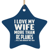 I Love My Wife More Than RC Planes - Star Ornament