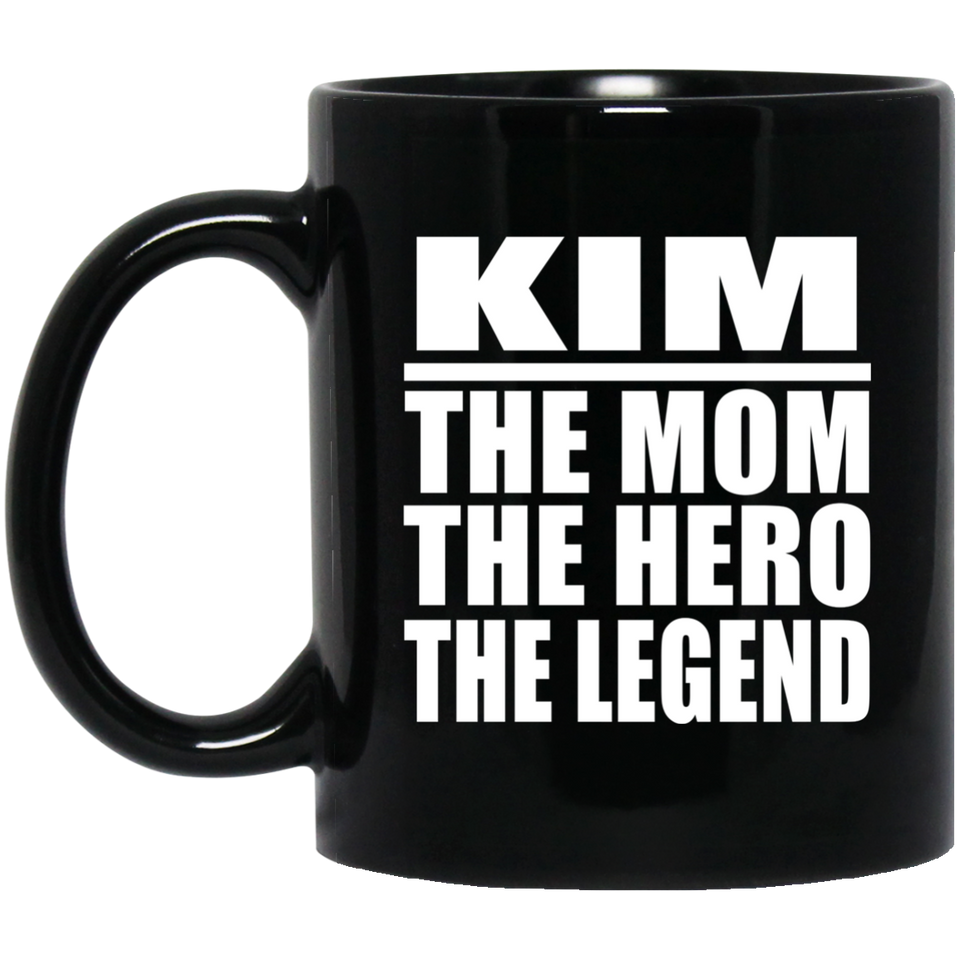 Kim The Mom The Hero The Legend - 11 Oz Coffee Mug Black