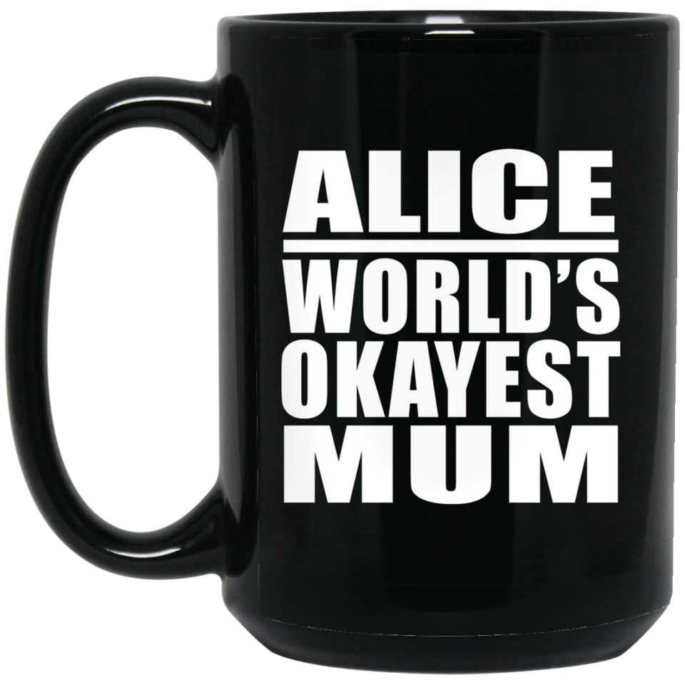 Alice World's Okayest Mum - 15 Oz Coffee Mug Black