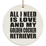 All I Need Is Love And My Golden Cocker Retriever - Circle Ornament