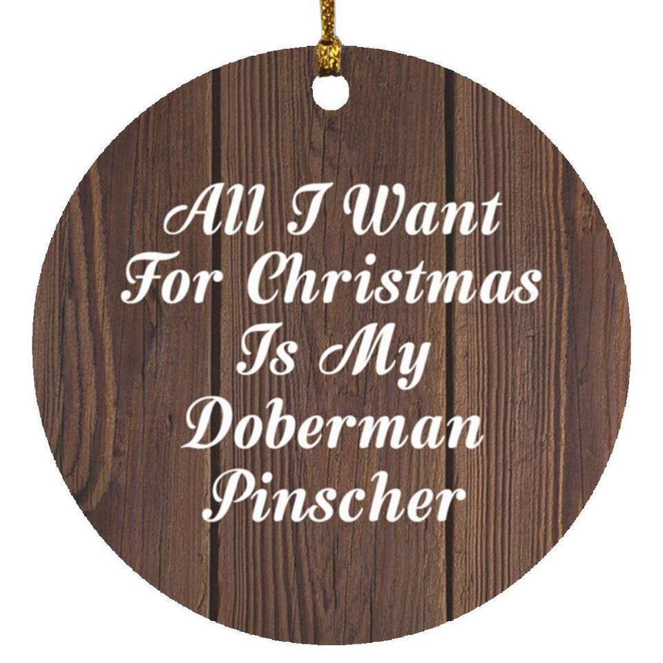 All I Want For Christmas Is My Doberman Pinscher - Circle Ornament D