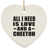 All I Need Is Love And A Cheetoh - Heart Ornament